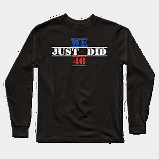 We Just Did 46 Long Sleeve T-Shirt